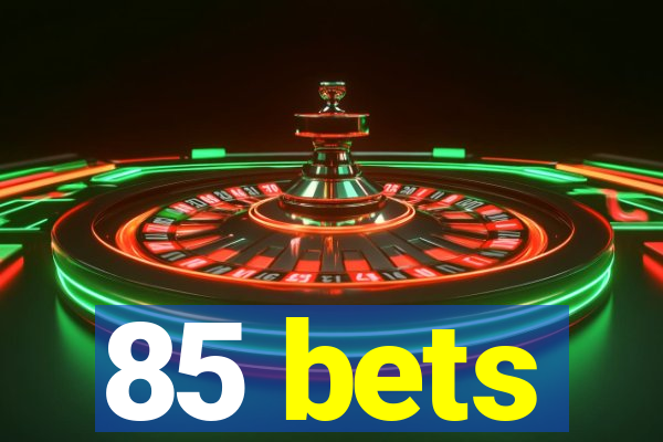 85 bets